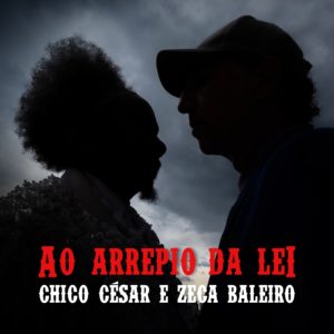 Chico César e Zeca Baleiro - Ao Arrepio da Lei (2024)
